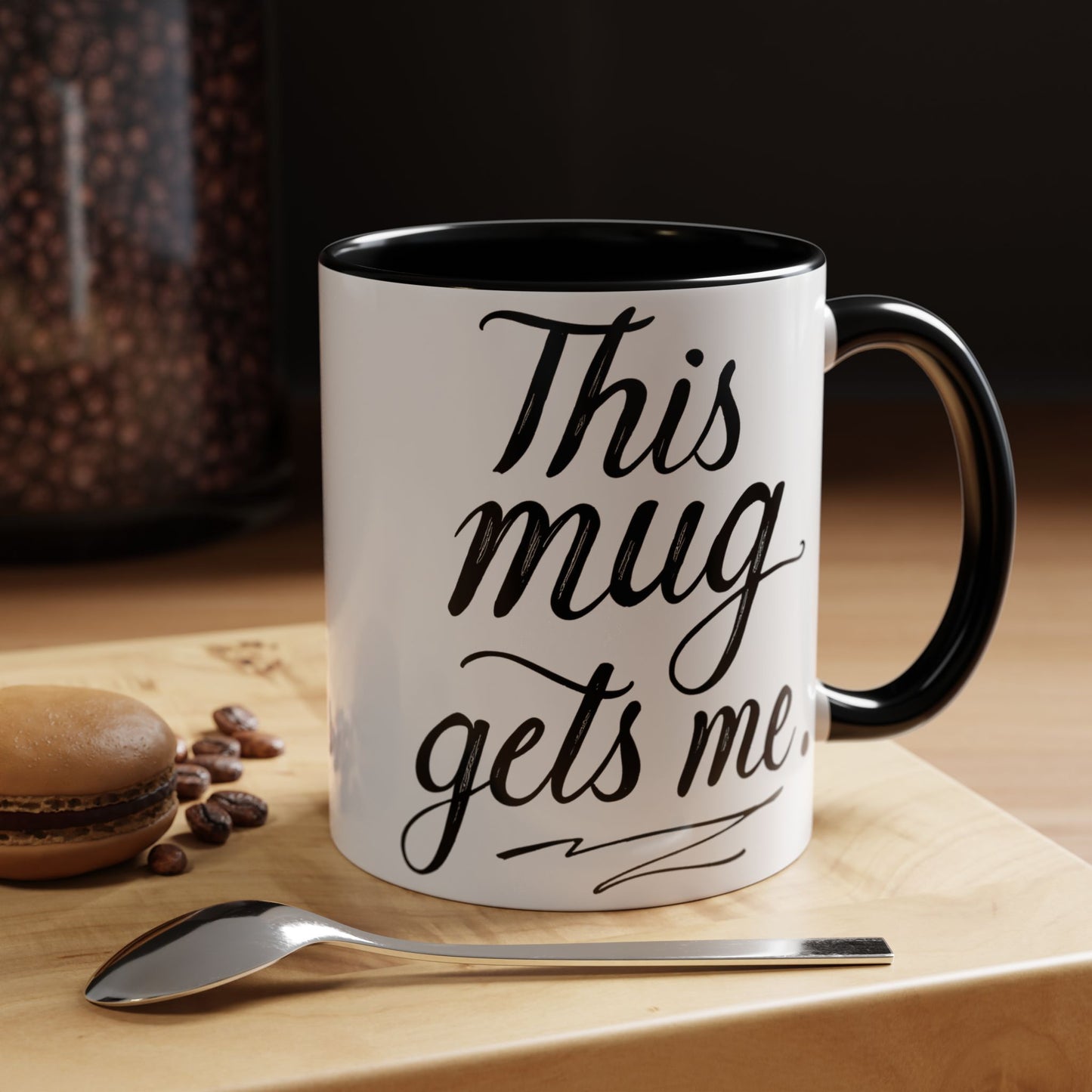 This Mug Gets Me - Accent Coffee Mug for Coffee Lovers
