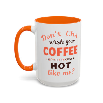 Wish your Coffee was Hot like Me - Humorous Coffee Mug