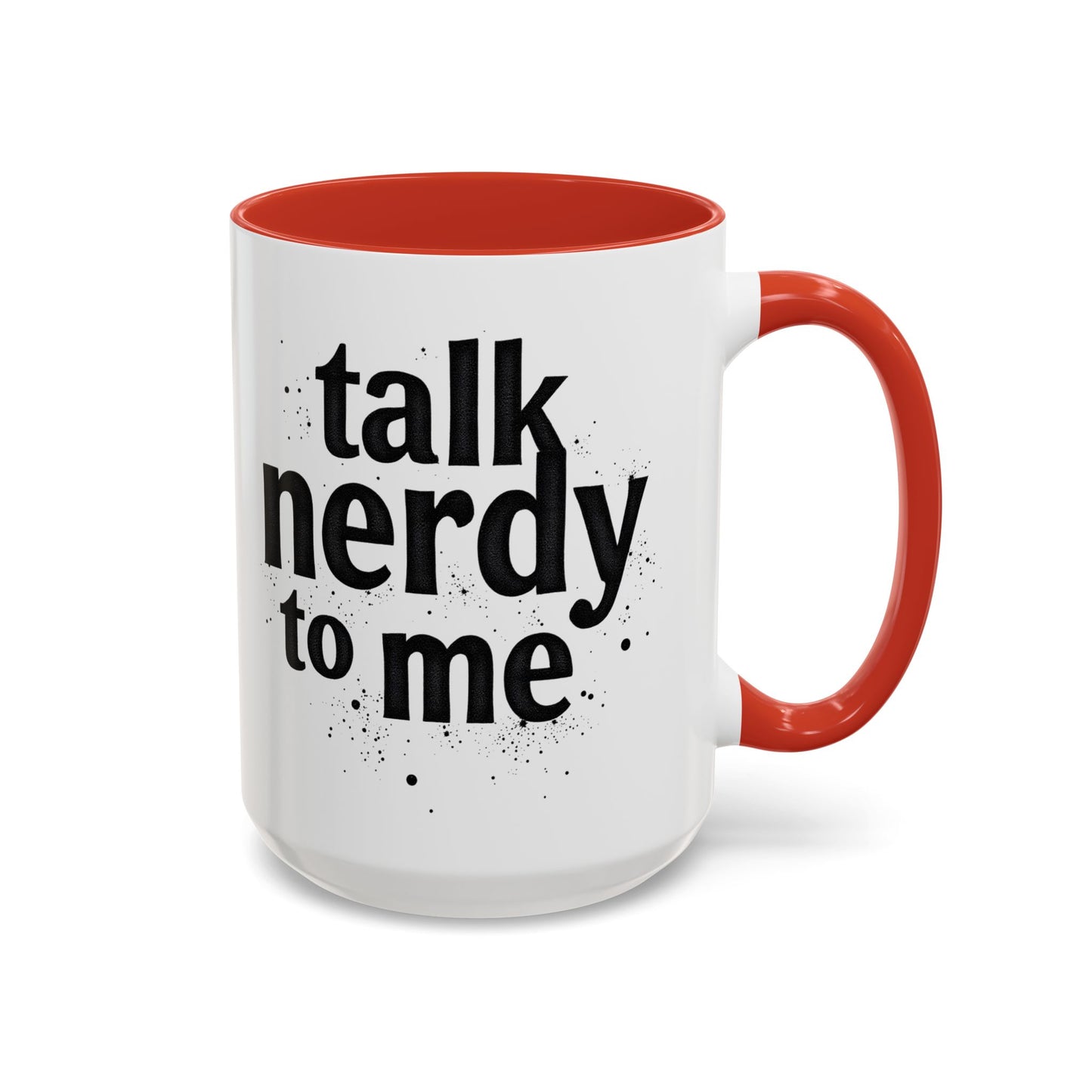 Talk Nerdy to Me - Accent Coffee Mug - Fun Gift for Geeks