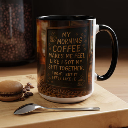 Coffee Makes Me Feel Like I Got My Shit Together I Don't - Funny Coffee Mug, Coffee Gift, Morning Boost Mug, Coffee Addict Present