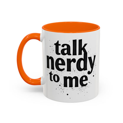 Talk Nerdy to Me - Accent Coffee Mug - Fun Gift for Geeks