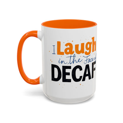 Laugh in the face of Decaf - Humorous Coffee Mug