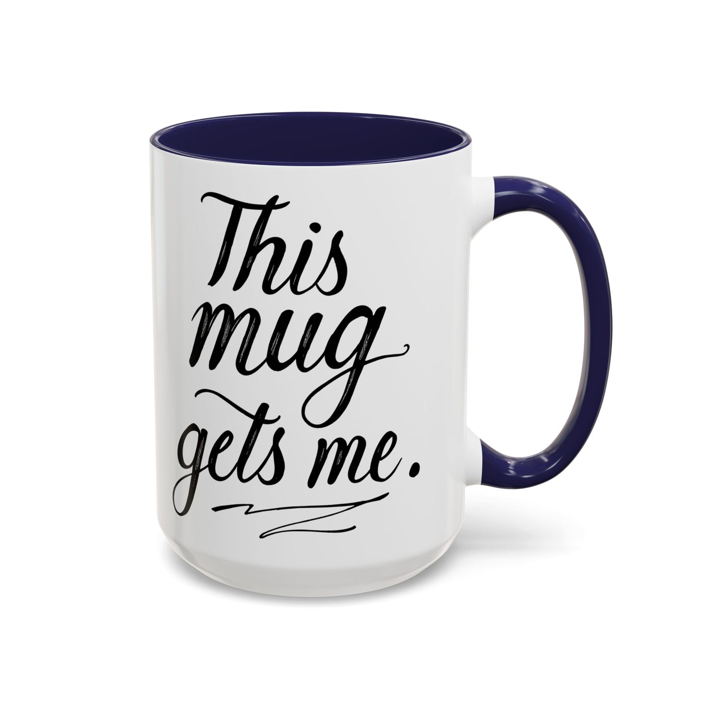This Mug Gets Me - Accent Coffee Mug for Coffee Lovers