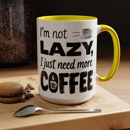 I'm Not Lazy Just Need More Coffee, Gift for Coffee Lovers, Home Office Mug, Unique Ceramic Cup