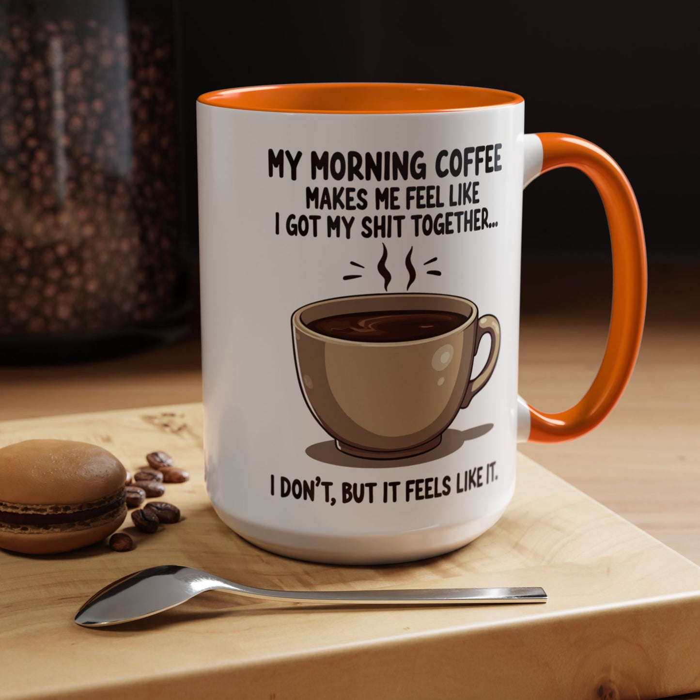 Funny Coffee Mug - 'My Morning Coffee Makes Me Feel Like I Got My Shit Together'