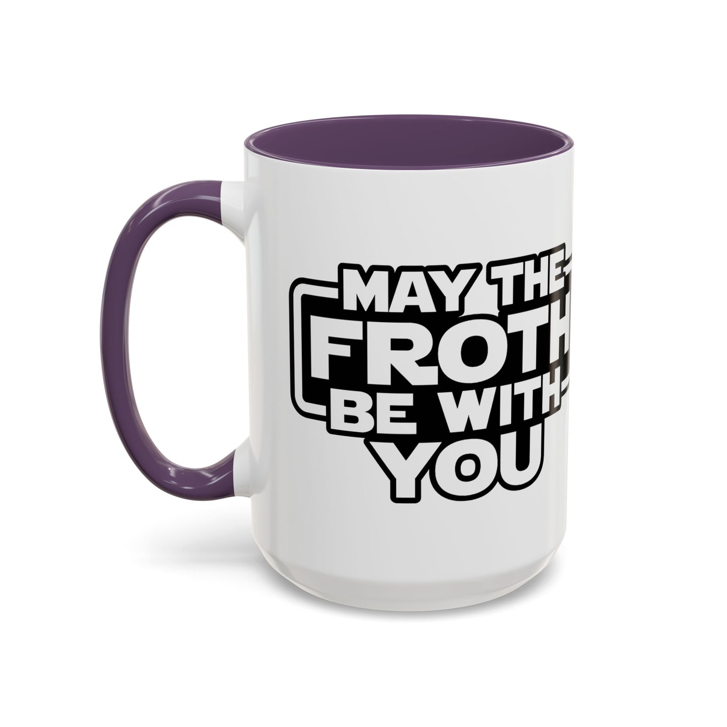 May The Froth Be With You, Coffee Lover Mug