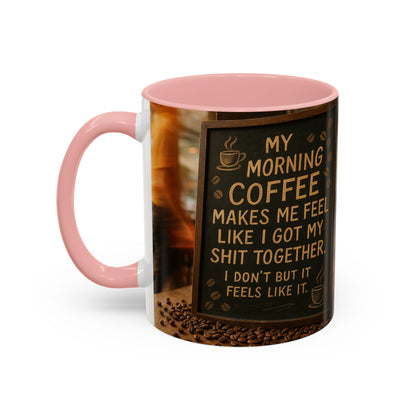 Coffee Makes Me Feel Like I Got My Shit Together I Don't - Funny Coffee Mug, Coffee Gift, Morning Boost Mug, Coffee Addict Present