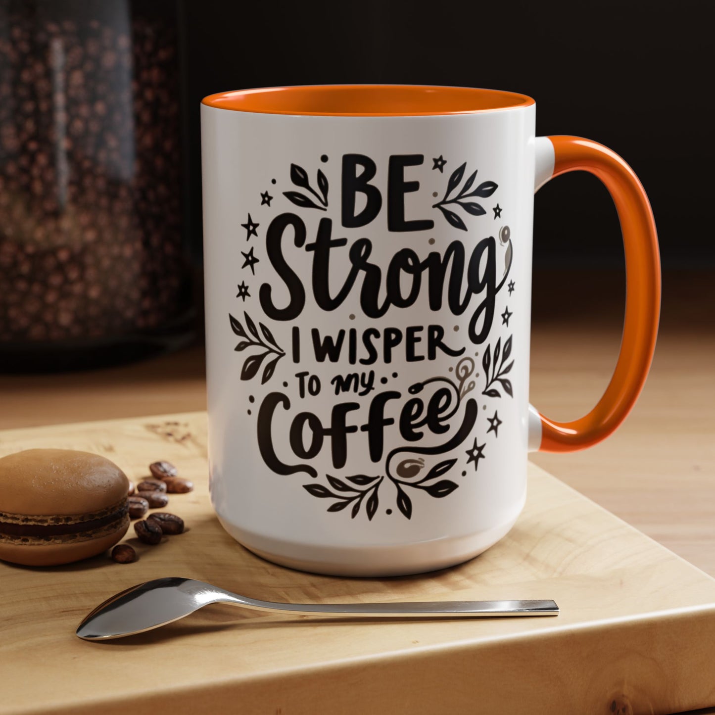 Motivational Coffee Mug - Be Strong, I Whisper to My Coffee - 11oz & 15oz