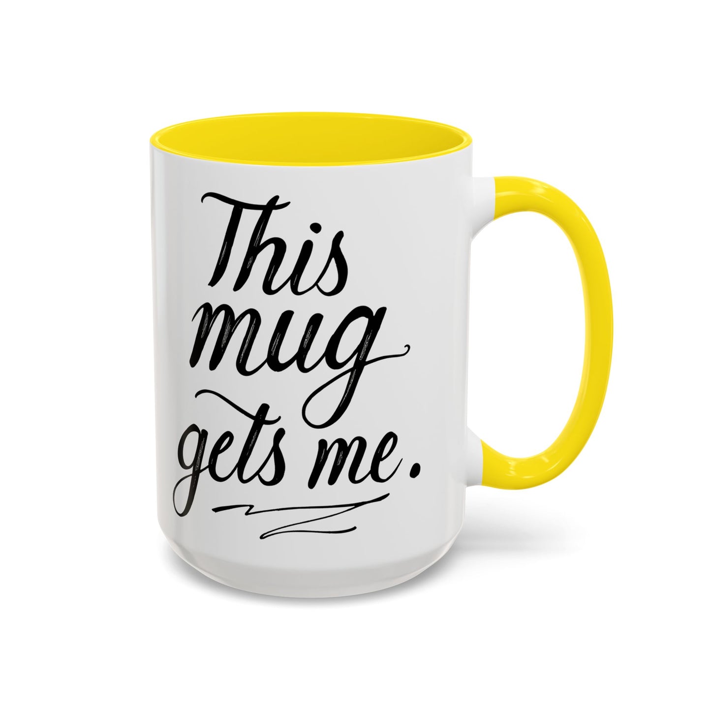 This Mug Gets Me - Accent Coffee Mug for Coffee Lovers
