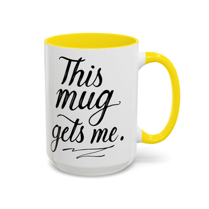 This Mug Gets Me - Accent Coffee Mug for Coffee Lovers