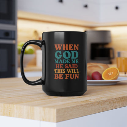 When GOD Made Me He Said This Will Be Fun - Coffee Lover Gift, Inspirational Mug, Religious Humor