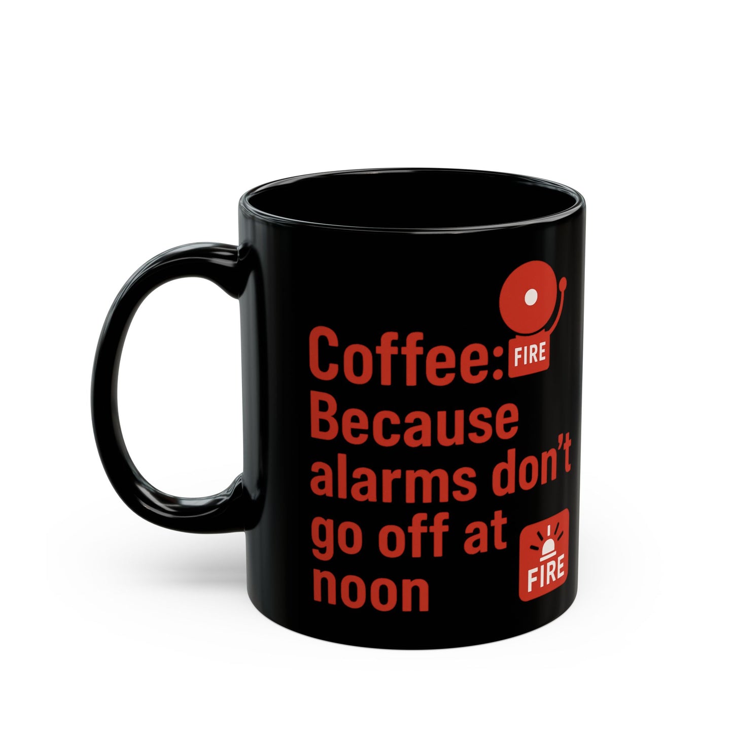 Fire Alarms don't go off at noon Coffee Humor Black Mug - Perfect Gift for Coffee Lovers