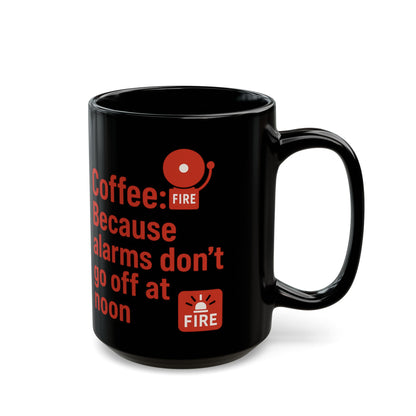 Fire Alarms don't go off at noon Coffee Humor Black Mug - Perfect Gift for Coffee Lovers