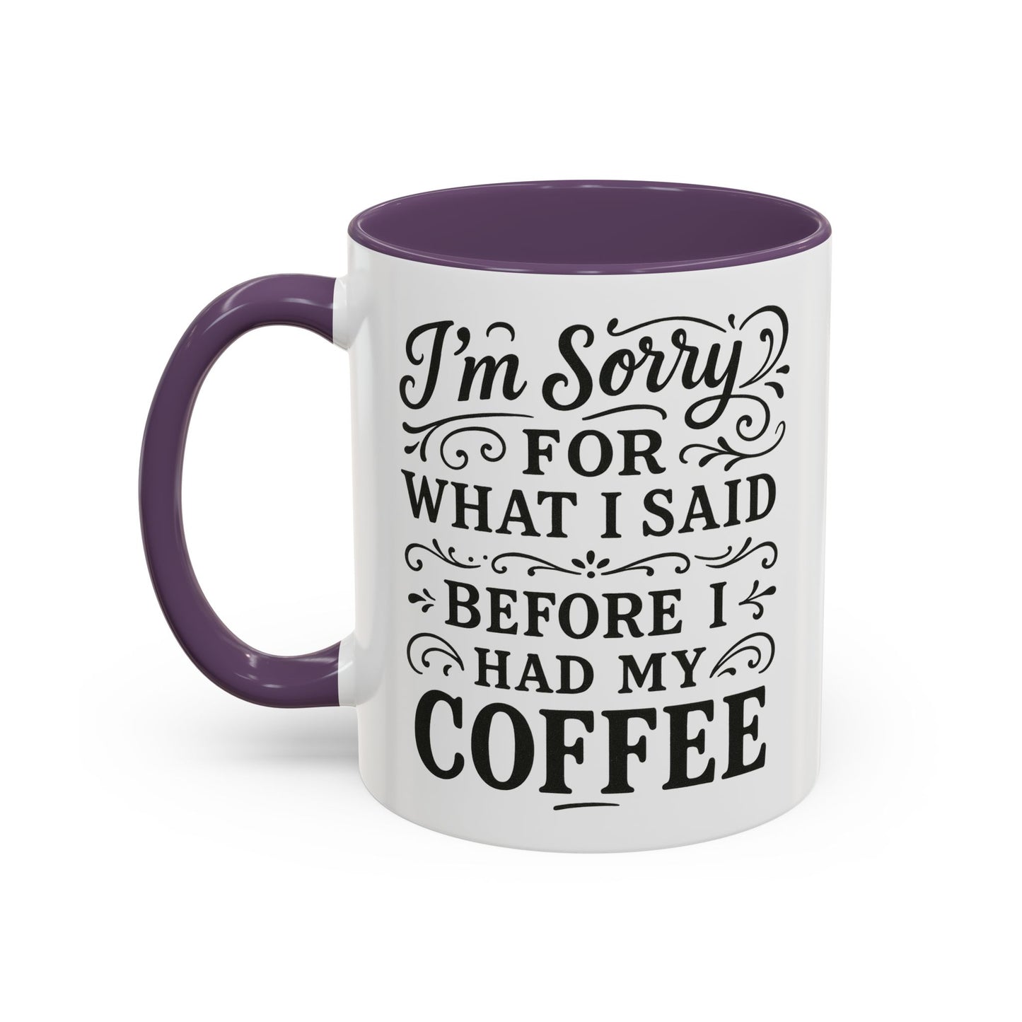 I'm Sorry for what I said before my coffee - Funny Coffee Mug
