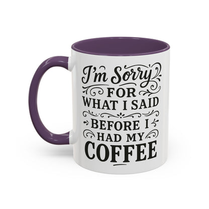 I'm Sorry for what I said before my coffee - Funny Coffee Mug