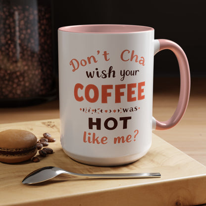 Wish your Coffee was Hot like Me - Humorous Coffee Mug