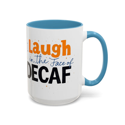 Laugh in the face of Decaf - Humorous Coffee Mug