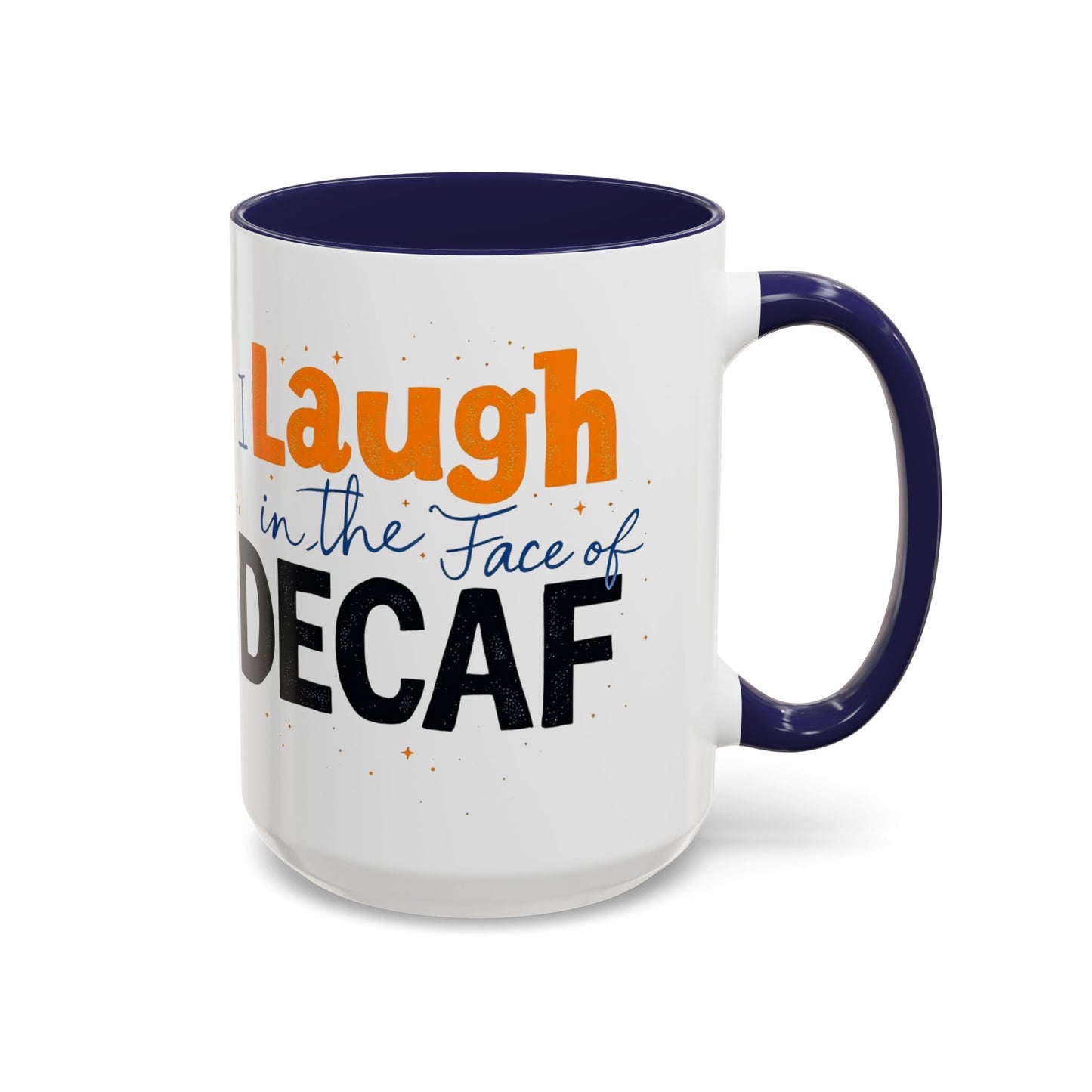 Laugh in the face of Decaf - Humorous Coffee Mug