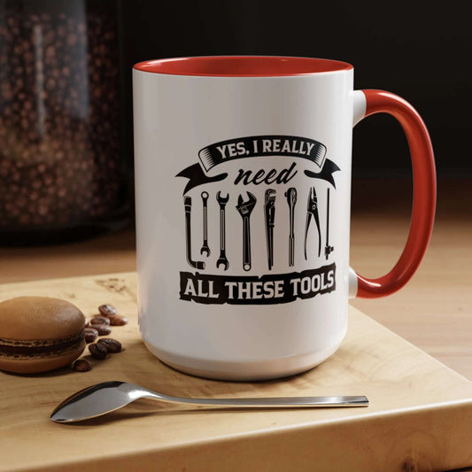 Yes I Really Need All These Tools Mechanics Mug 11oz/15oz - Mug World