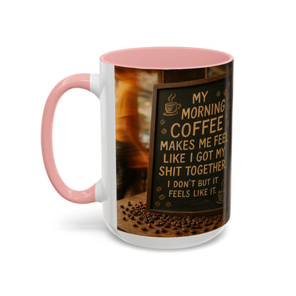 Coffee Makes Me Feel Like I Got My Shit Together I Don't - Funny Coffee Mug, Coffee Gift, Morning Boost Mug, Coffee Addict Present
