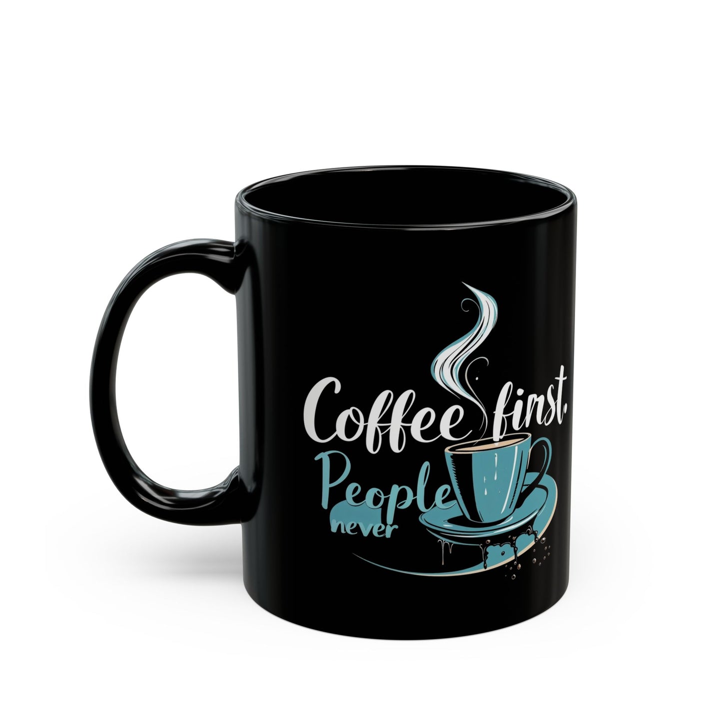 Coffee First People Never Mug - Cute Coffee Lover Gift