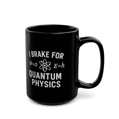 Quantum Physics Mug - I Brake for Quantum Physics, Science Lover Gift, Coffee Cup, Geeky Gift, Physics Enthusiast Mug