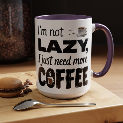 I'm Not Lazy Just Need More Coffee, Gift for Coffee Lovers, Home Office Mug, Unique Ceramic Cup