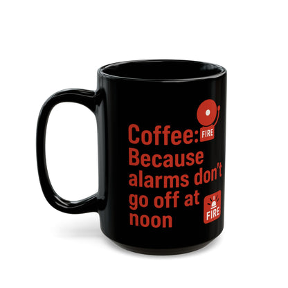 Fire Alarms don't go off at noon Coffee Humor Black Mug - Perfect Gift for Coffee Lovers