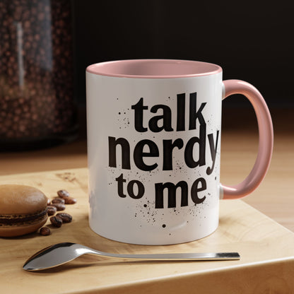 Talk Nerdy to Me - Accent Coffee Mug - Fun Gift for Geeks