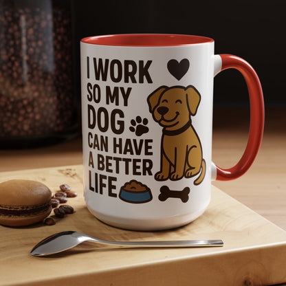 I Work So My Dog Can Have a Better Life, Pet Gift, Fun Coffee Cup, Dog Mom Gift, Animal Lover Mug