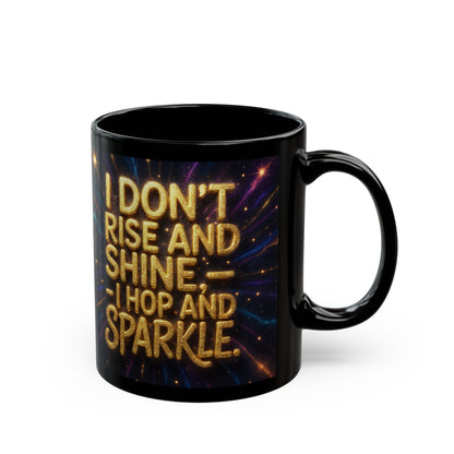 I Don't Rise and Shine, I Hop and Sparkle; Perfect for Coffee Lovers, Inspirational Gift, Tea Lovers, Fun [...]