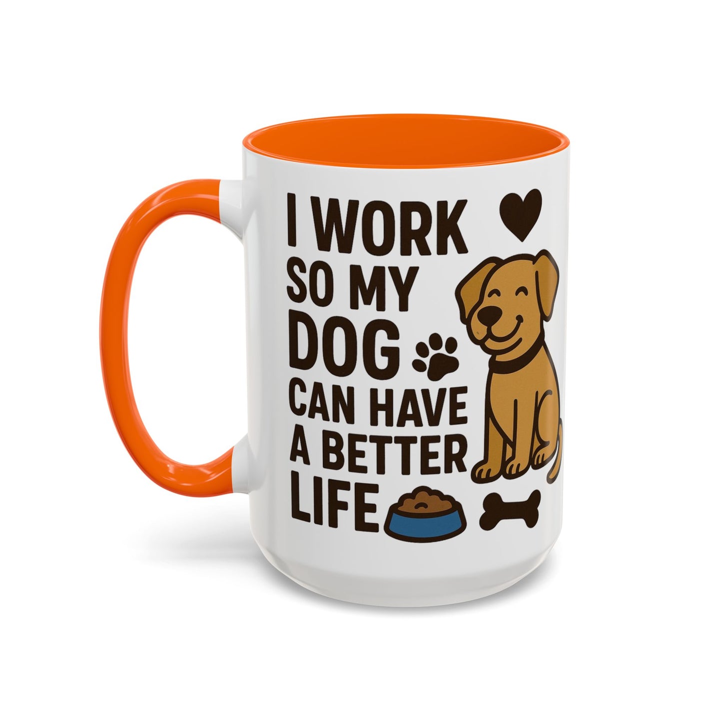 I Work So My Dog Can Have a Better Life, Pet Gift, Fun Coffee Cup, Dog Mom Gift, Animal Lover Mug