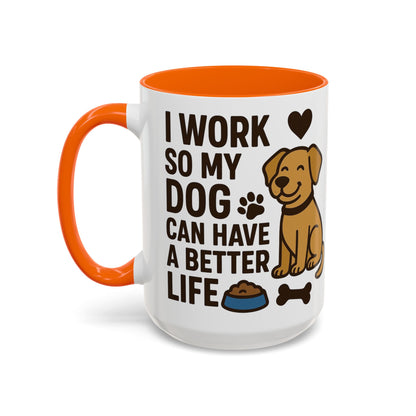 I Work So My Dog Can Have a Better Life, Pet Gift, Fun Coffee Cup, Dog Mom Gift, Animal Lover Mug