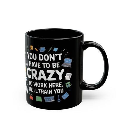You Don't Have to Be Crazy To Work Here Funny Office Mug, Unique Coffee Cup Gift for Coworkers, Playful Desk Decor