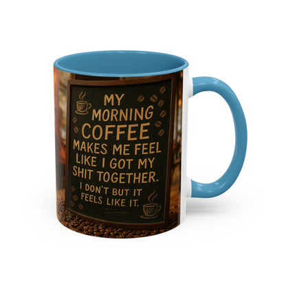 Coffee Makes Me Feel Like I Got My Shit Together I Don't - Funny Coffee Mug, Coffee Gift, Morning Boost Mug, Coffee Addict Present