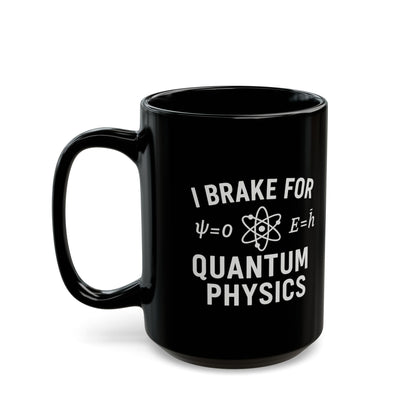 Quantum Physics Mug - I Brake for Quantum Physics, Science Lover Gift, Coffee Cup, Geeky Gift, Physics Enthusiast Mug