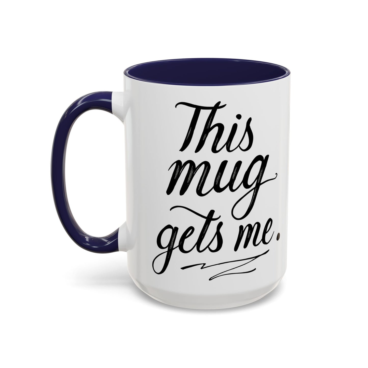 This Mug Gets Me - Accent Coffee Mug for Coffee Lovers
