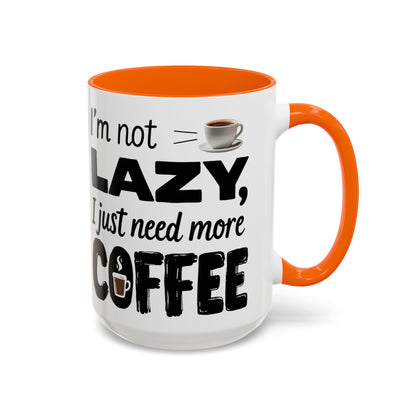 I'm Not Lazy Just Need More Coffee, Gift for Coffee Lovers, Home Office Mug, Unique Ceramic Cup