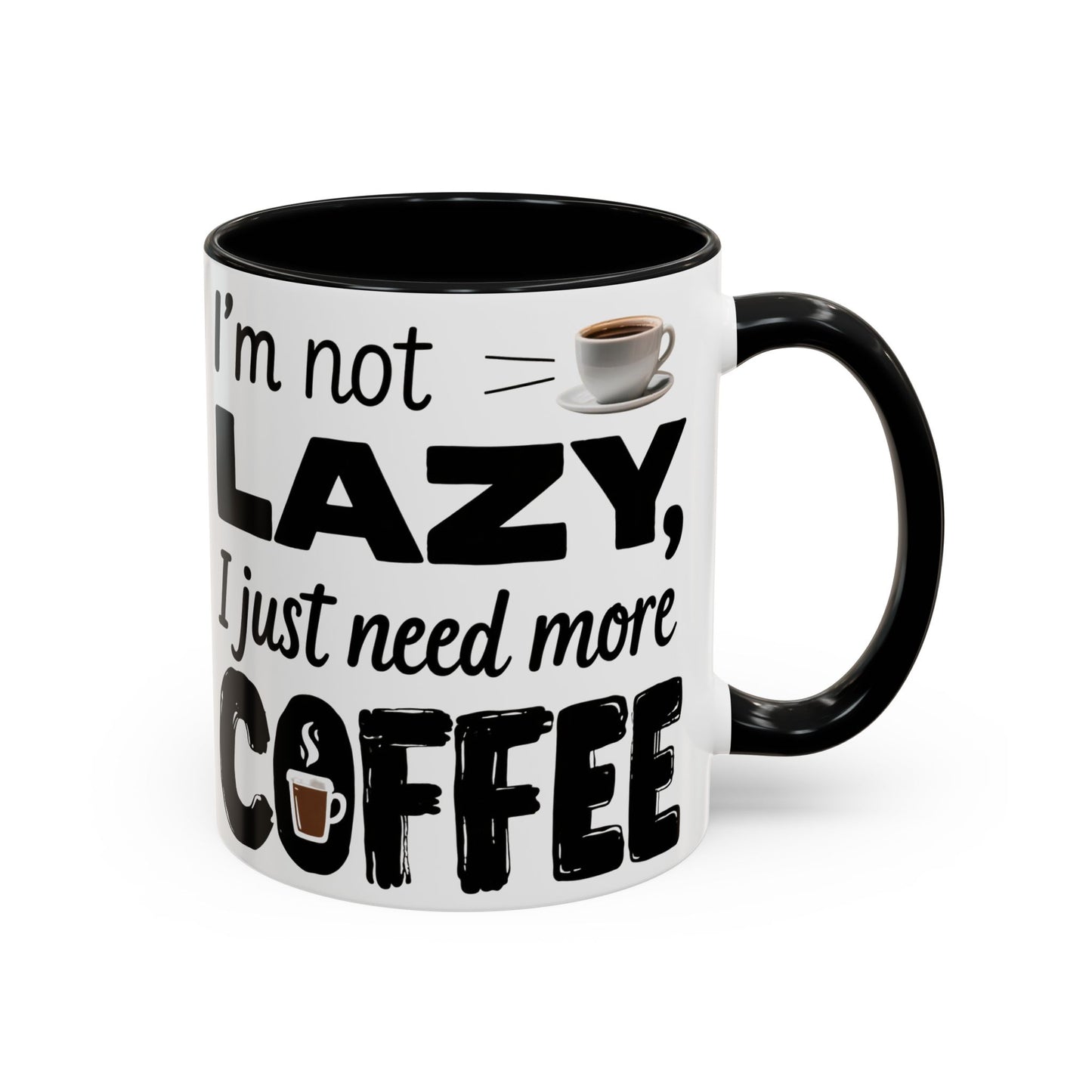 I'm Not Lazy Just Need More Coffee, Gift for Coffee Lovers, Home Office Mug, Unique Ceramic Cup