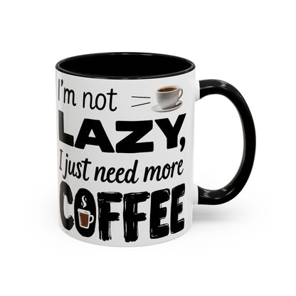 I'm Not Lazy Just Need More Coffee, Gift for Coffee Lovers, Home Office Mug, Unique Ceramic Cup