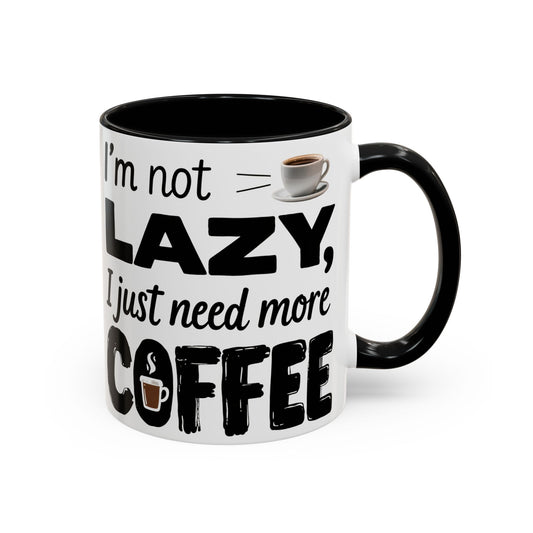 I'm Not Lazy Just Need More Coffee, Gift for Coffee Lovers, Home Office Mug, Unique Ceramic Cup