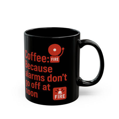 Fire Alarms don't go off at noon Coffee Humor Black Mug - Perfect Gift for Coffee Lovers