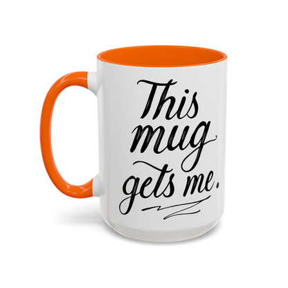 This Mug Gets Me - Accent Coffee Mug for Coffee Lovers
