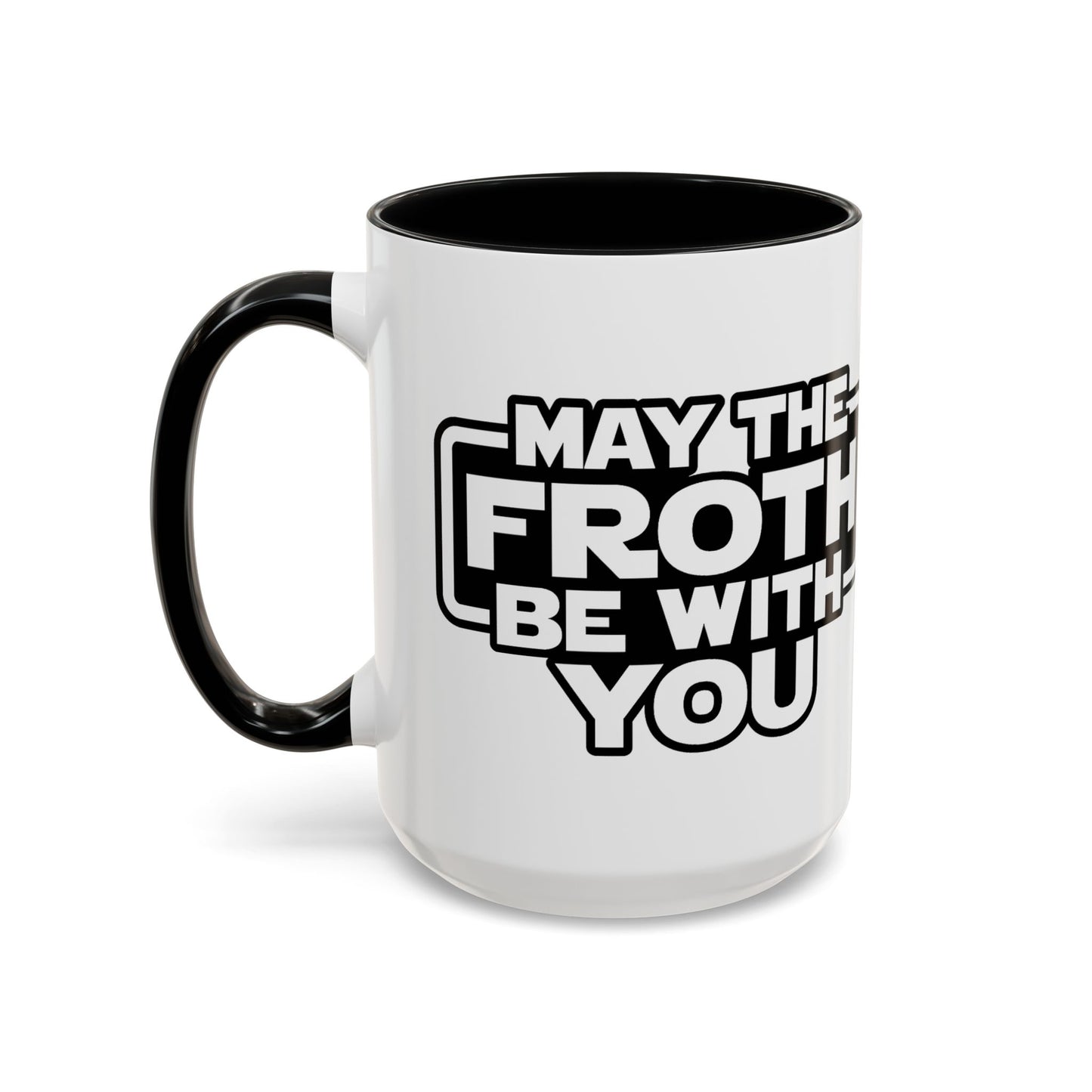 May The Froth Be With You, Coffee Lover Mug