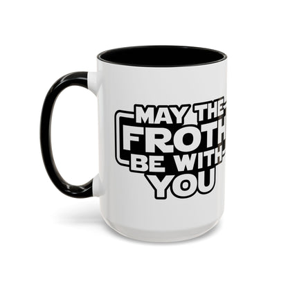 May The Froth Be With You, Coffee Lover Mug