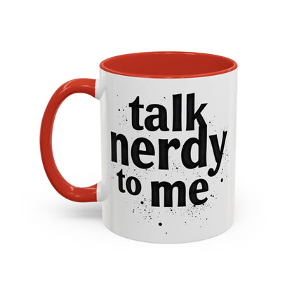 Talk Nerdy to Me - Accent Coffee Mug - Fun Gift for Geeks