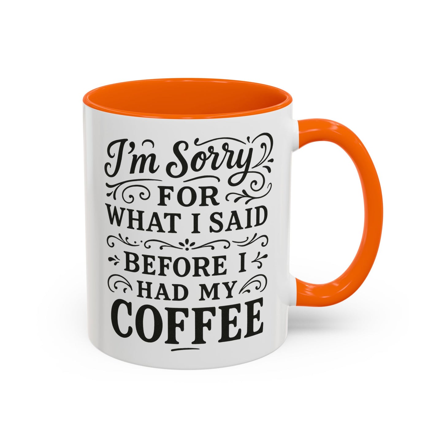I'm Sorry for what I said before my coffee - Funny Coffee Mug