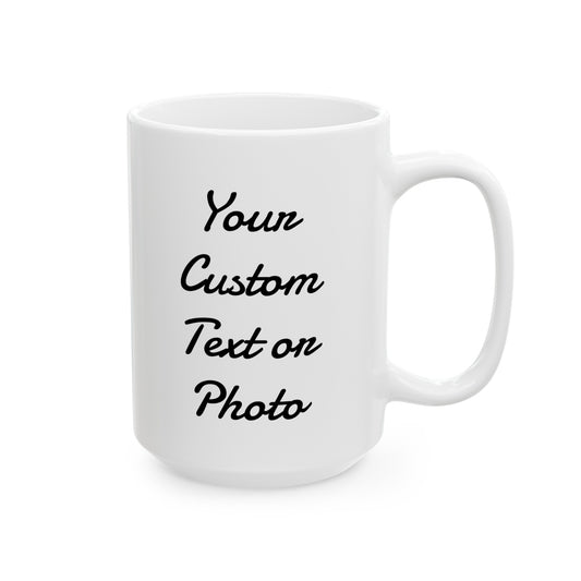 Custom Ceramic Mug, (11oz, 15oz)