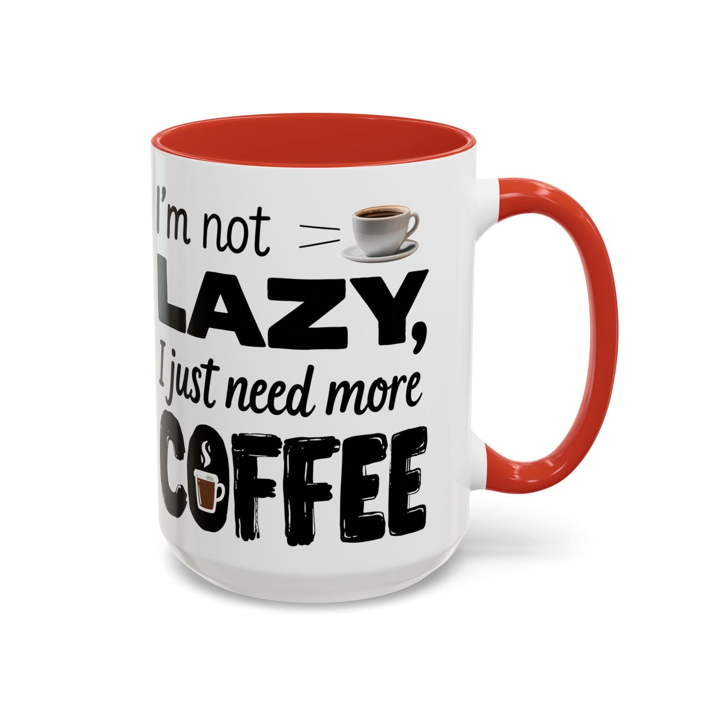 I'm Not Lazy Just Need More Coffee, Gift for Coffee Lovers, Home Office Mug, Unique Ceramic Cup