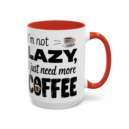 I'm Not Lazy Just Need More Coffee, Gift for Coffee Lovers, Home Office Mug, Unique Ceramic Cup